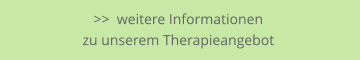 >>  weitere Informationen zu unserem Therapieangebot